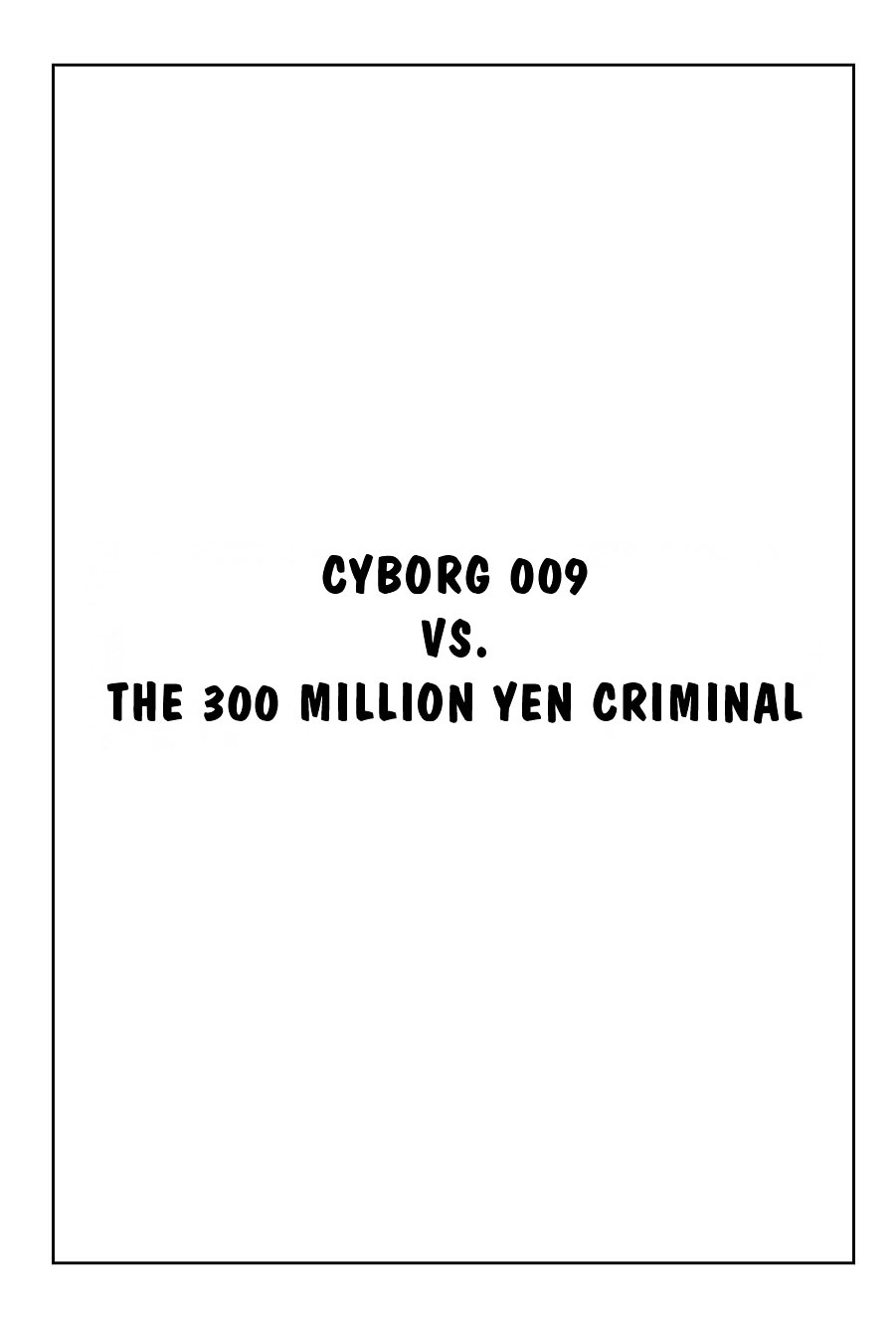 Cyborg 009 - Gold-Hen Vol.1 Chapter 8 : Cyborg 009 And The 300 Million Yen Criminal - Picture 1